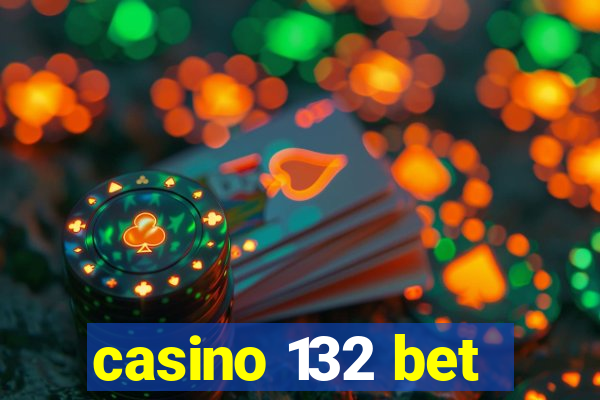 casino 132 bet