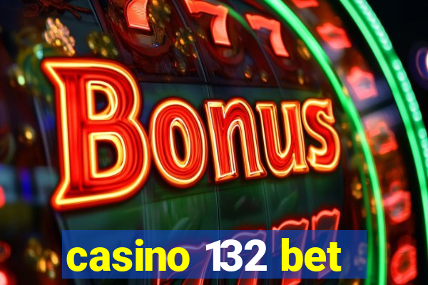 casino 132 bet