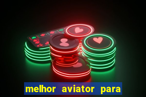 melhor aviator para ganhar dinheiro