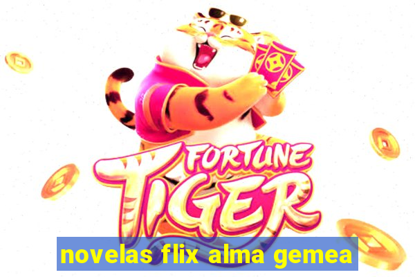 novelas flix alma gemea