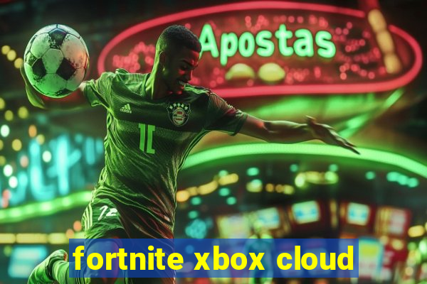 fortnite xbox cloud