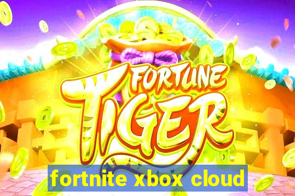 fortnite xbox cloud