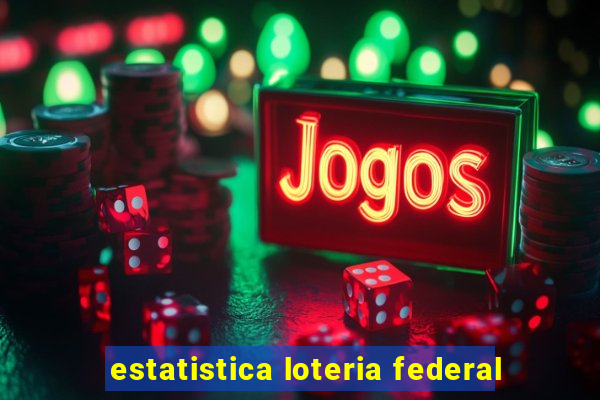 estatistica loteria federal