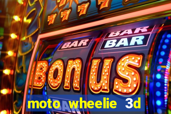 moto wheelie 3d dinheiro infinito 2024