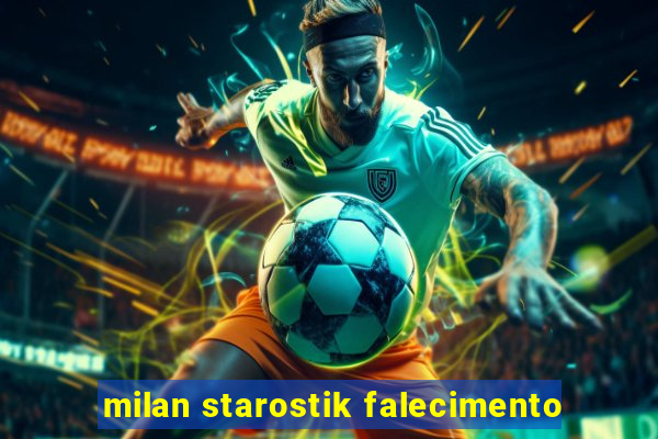 milan starostik falecimento