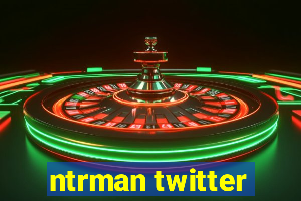 ntrman twitter