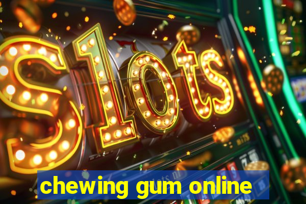 chewing gum online