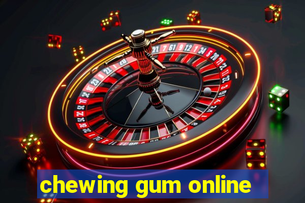 chewing gum online