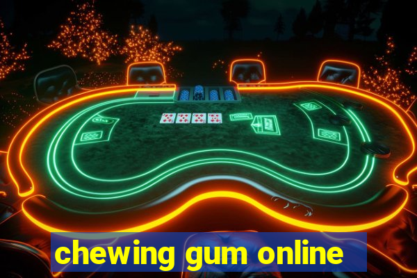 chewing gum online