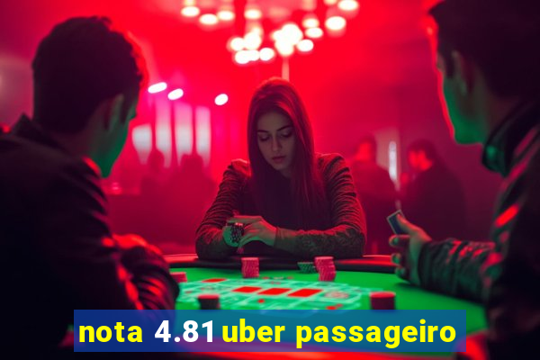 nota 4.81 uber passageiro