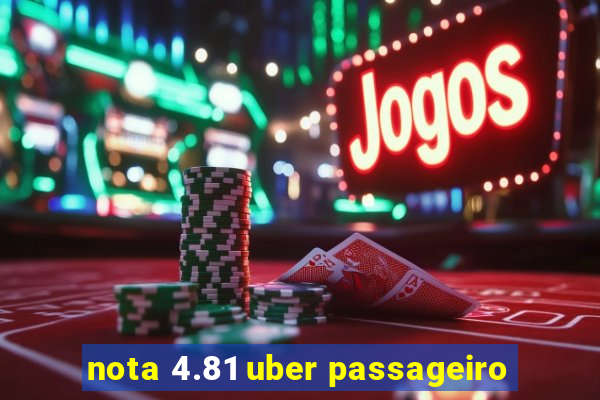 nota 4.81 uber passageiro