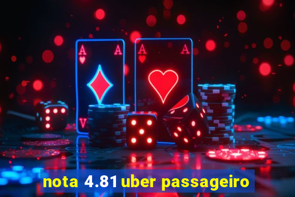 nota 4.81 uber passageiro