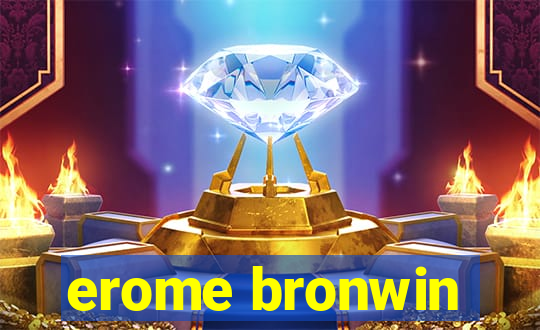 erome bronwin