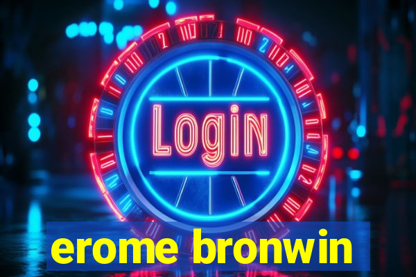 erome bronwin