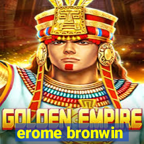 erome bronwin