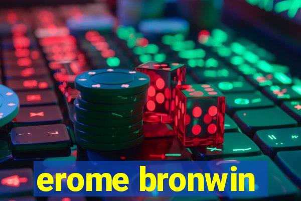 erome bronwin