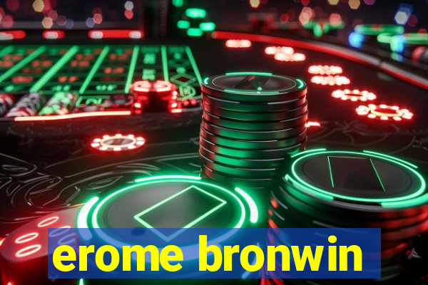 erome bronwin