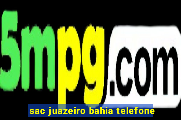 sac juazeiro bahia telefone