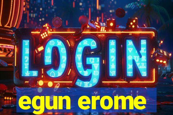 egun erome