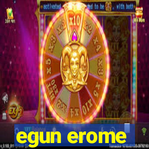 egun erome