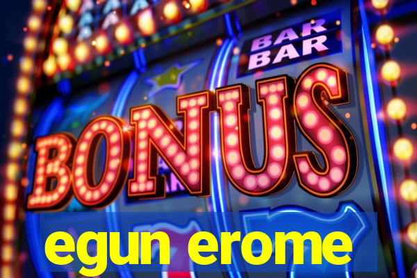 egun erome