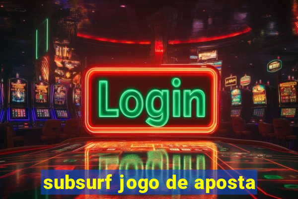 subsurf jogo de aposta