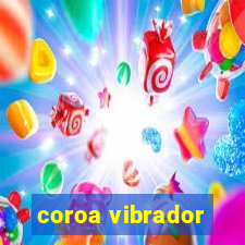 coroa vibrador