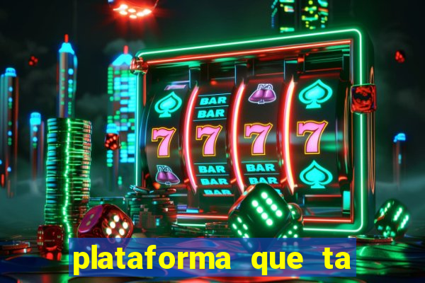 plataforma que ta pagando agora