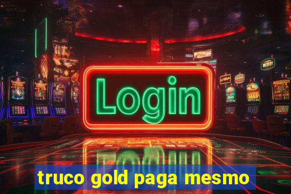 truco gold paga mesmo