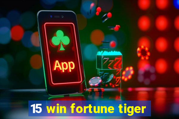 15 win fortune tiger