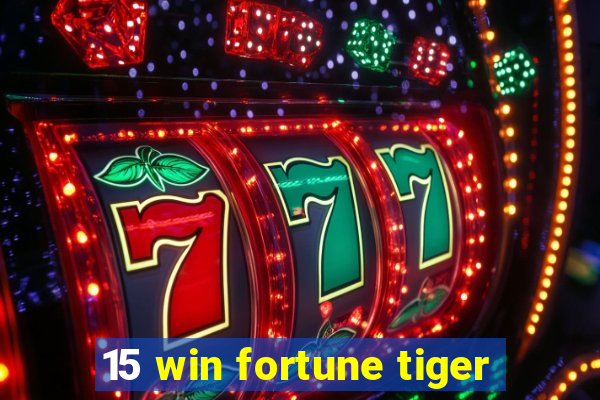 15 win fortune tiger