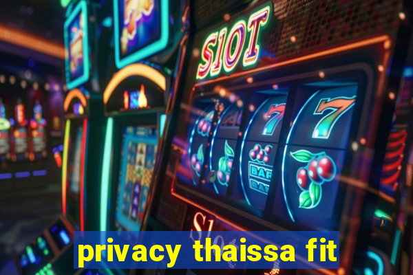 privacy thaissa fit