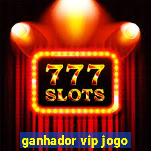 ganhador vip jogo