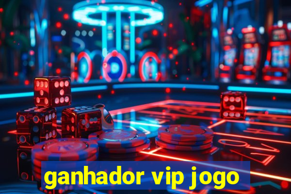 ganhador vip jogo