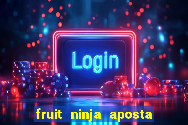 fruit ninja aposta 1 real