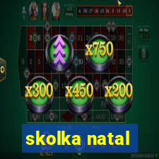 skolka natal