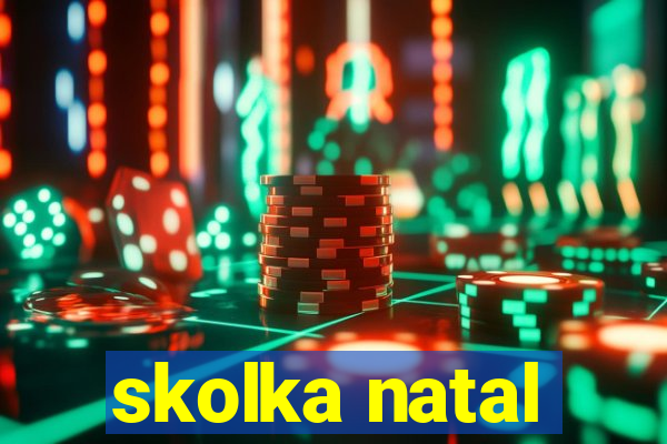 skolka natal