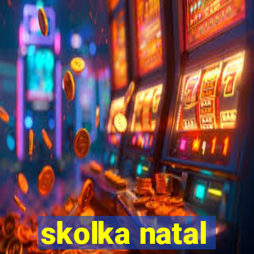 skolka natal