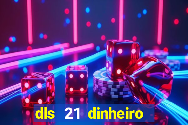 dls 21 dinheiro infinito download