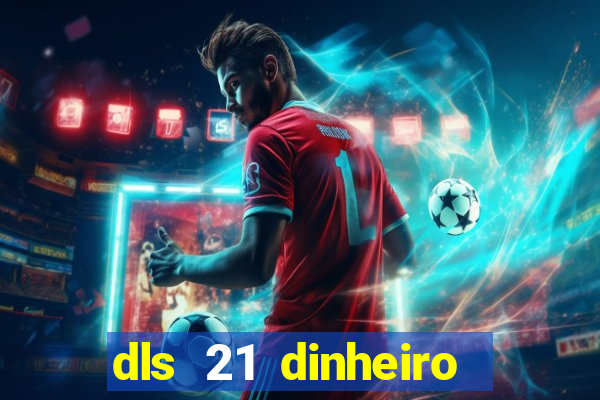 dls 21 dinheiro infinito download