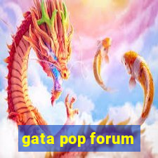 gata pop forum