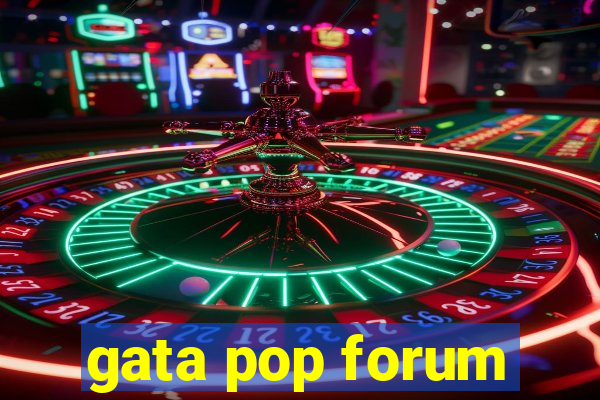 gata pop forum