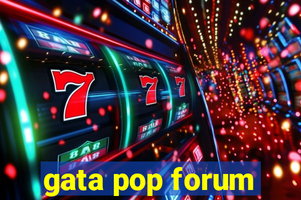 gata pop forum