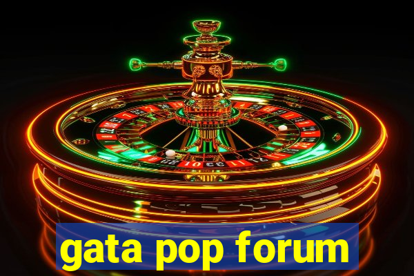 gata pop forum