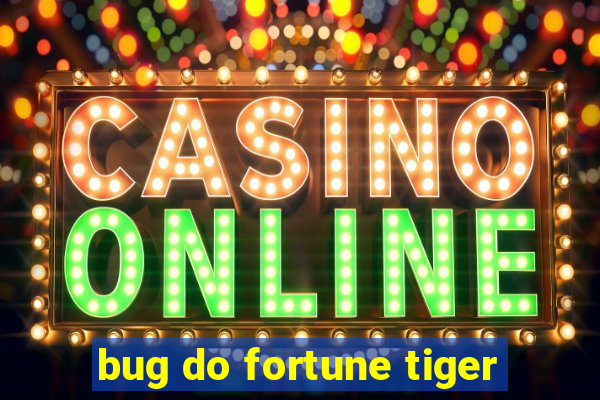 bug do fortune tiger