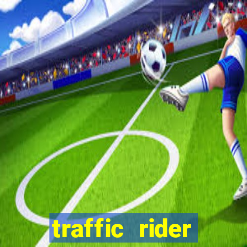 traffic rider dinheiro infinito