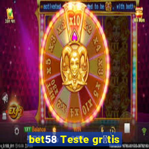 bet58 Teste gr谩tis