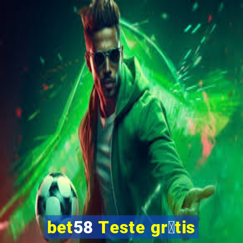 bet58 Teste gr谩tis