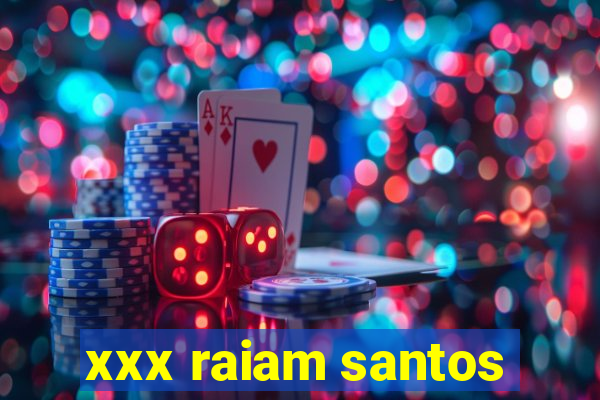 xxx raiam santos