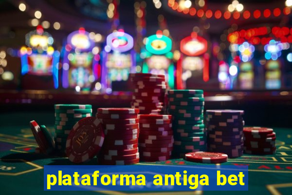 plataforma antiga bet